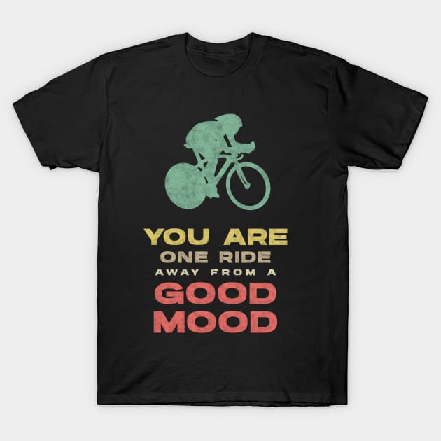 Cycling LIFE Good Mood Only for TRUE Biking Lovers T-Shirt by Naumovski